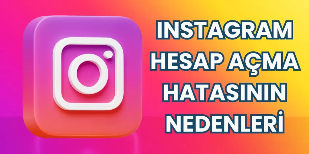 Instagram Hesap Açma Hatasının Nedenleri