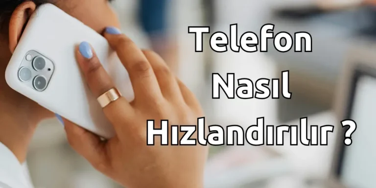 Telefon Nasıl Hızlandırılır?